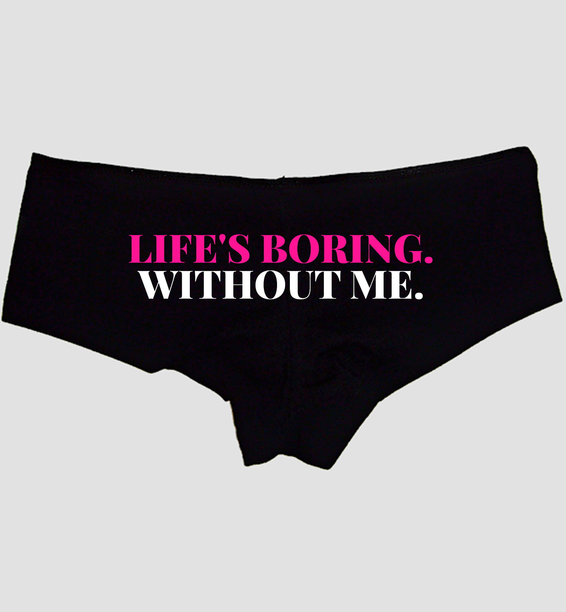 Hero image — Life’s Boring Without Me black cotton boyshort panties with hot pink and white seat print, Sexy Girl Rock